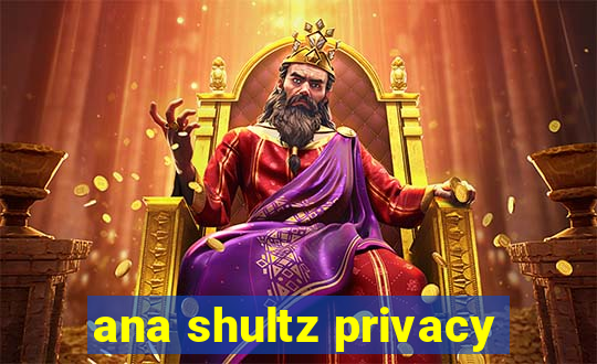 ana shultz privacy